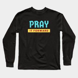 Pray it Forward | Christian Typography Long Sleeve T-Shirt